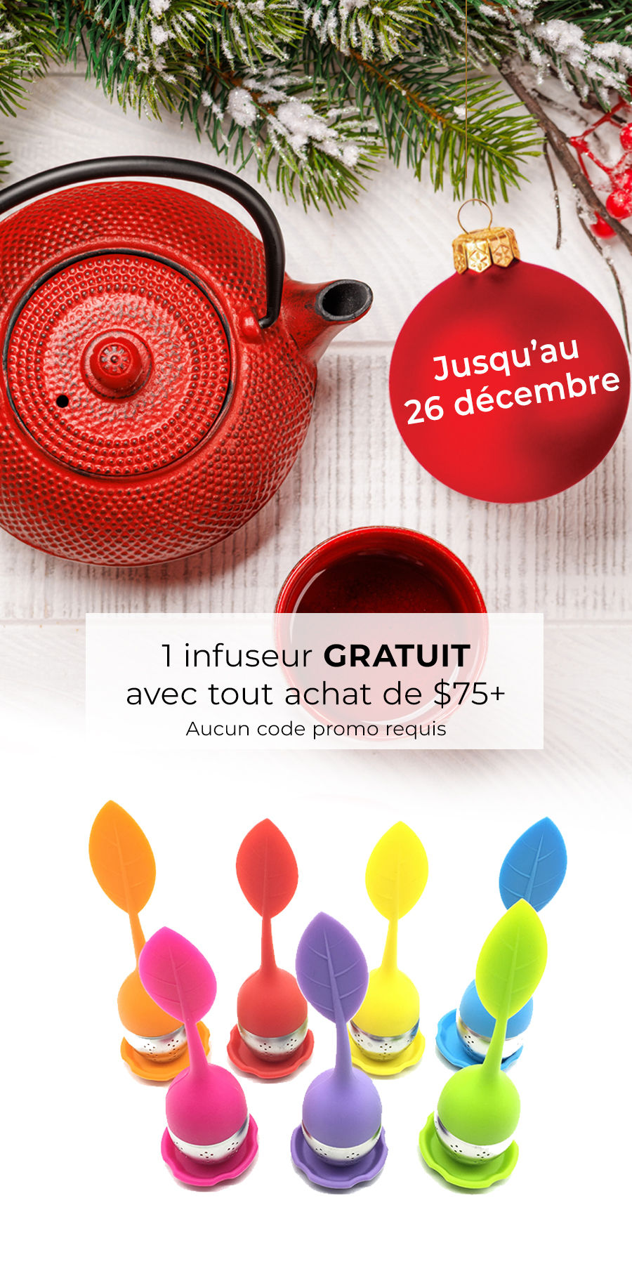 1 infuseur gratuit avec tout achat de $75+